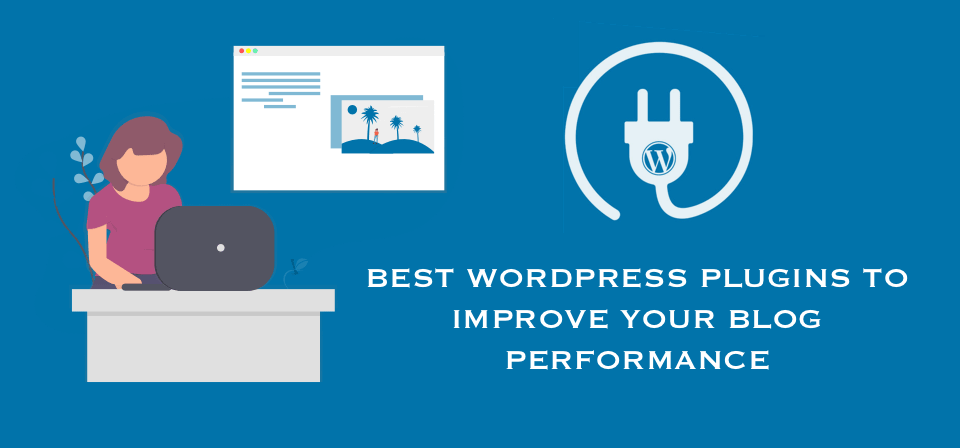 15 Best WordPress Plugins to Improve Your Blog Performance