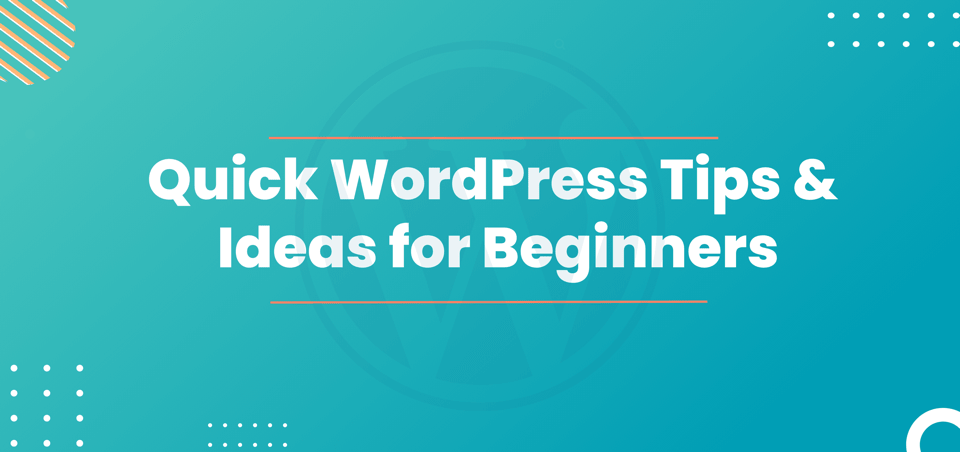 15 Quick WordPress Tips and Ideas for Beginners in 2021