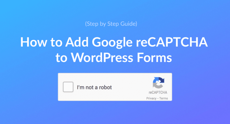 How to Add Google reCAPTCHA to WordPress Forms
